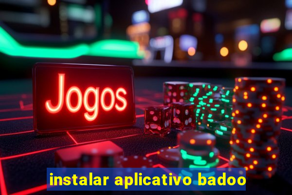 instalar aplicativo badoo